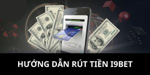 Rút tiền I9BET cực nhanh chóng